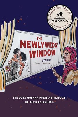 The Newlyweds' Window: The 2022 Mukana Press Anthology of African Writing