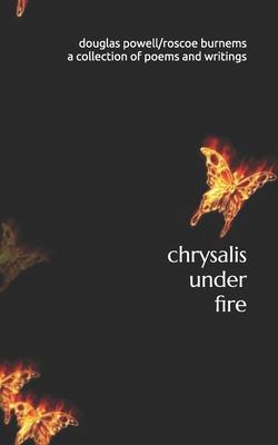 chrysalis under fire: a collection of poetry and writings