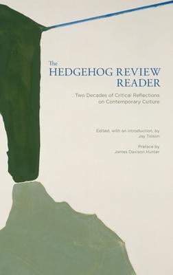 The Hedgehog Review Reader: Two Decades of Critical Reflections on Contemporary Culture