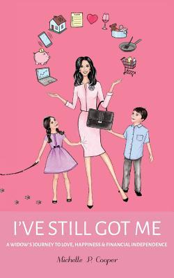 I've Still Got Me: A Widow's Journey to Love, Happiness & Financial Independence