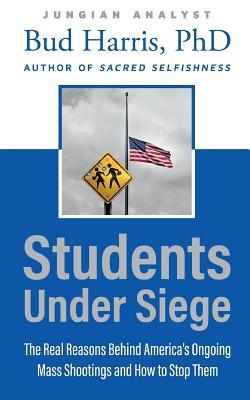 Students Under Siege: The Real Reasons behind America's Ongoing Mass Shootings and How to Stop Them