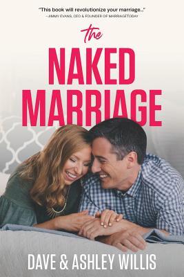 The Naked Marriage: Undressing the Truth about Sex, Intimacy, and Lifelong Love