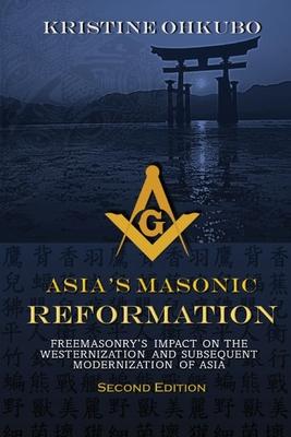 Asia's Masonic Reformation: Freemasonry's Impact on the Westernization and Subsequent Modernization of Asia