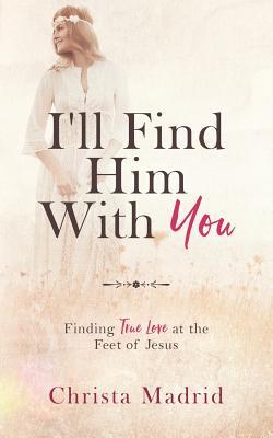 I'll Find Him with You: Finding True Love at the Feet of Jesus Subscription