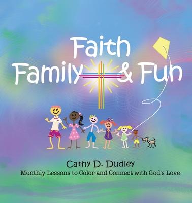 Faith, Family, & Fun: Monthly Lessons to Color and Connect with God's Love