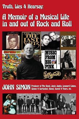 "Truth, Lies & Hearsay: A Memoir Of A Musical Life In And Out Of Rock And Roll"