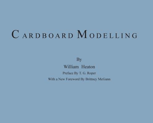 Cardboard Modelling: A Manual With Full Working Drawings and Instructions