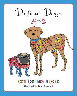 Difficult Dogs A to Z: Coloring Book