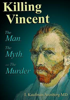 Killing Vincent: The Man, The Myth, and The Murder