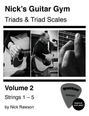 Nick's Guitar Gym: Triads and Triad Scales, Vol. 2: Strings 1, 2, 3, 4, and 5