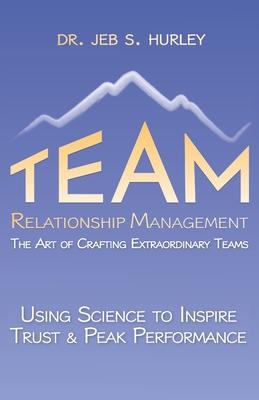 Team Relationship Management: The Art of Crafting Extraordinary Teams