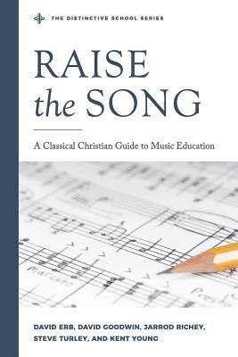 Raise the Song: A Classical Christian Guide to Music Education