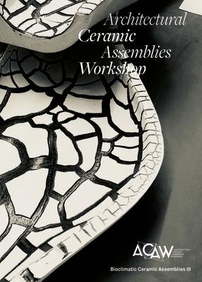 Architectural Ceramic Assemblies Workshop: Bioclimatic Ceramic Assemblies III