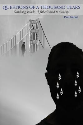 Questions of a Thousand Tears: Surviving Suicide. A Father's Road to Recovery Subscription
