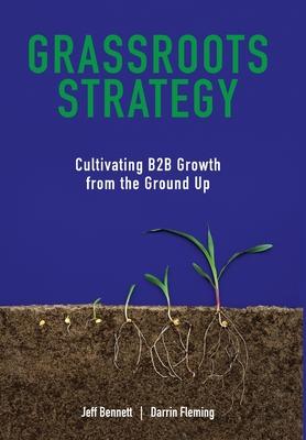 Grassroots Strategy: Cultivating B2B Growth from the Ground Up