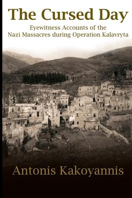 The Cursed Day: Eyewitness Accounts of the Nazi Massacres during Operation Kalavryta