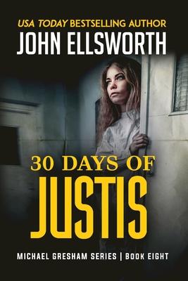 30 Days of Justis: Michael Gresham Legal Thriller Series Book Eight