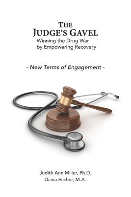 The Judge's Gavel: Winning the Drug War by Empowering Recovery Subscription