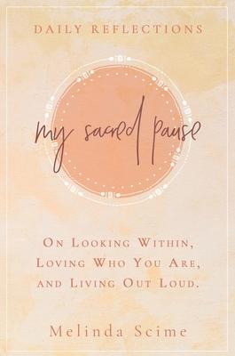 My Sacred Pause: Daily reflections on looking within, loving who you are, and living out loud