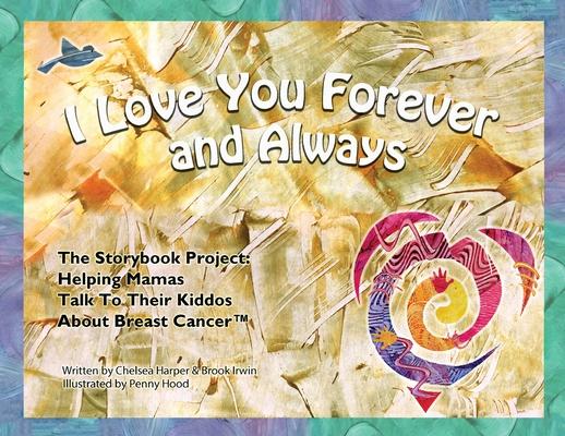 I Love You Forever And Always - The Storybook Project: Helping Mamas Talk to Their Kiddos About Breast Cancer