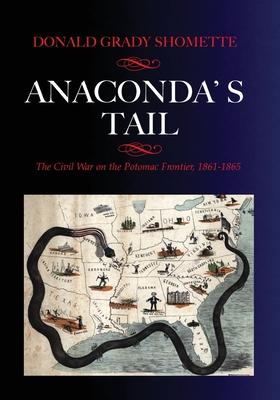 Anaconda's Tail: The Civil War on the Potomac Frontier, 1861-1865