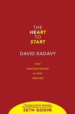 The Heart to Start: Stop Procrastinating & Start Creating