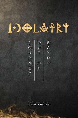 Idolatry: Journey out of Egypt