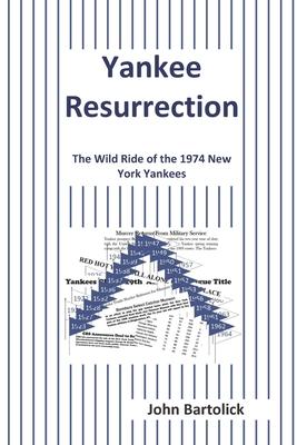 Yankee Resurrection: The Wild Ride of the 1974 New York Yankees