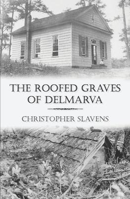 The Roofed Graves of Delmarva