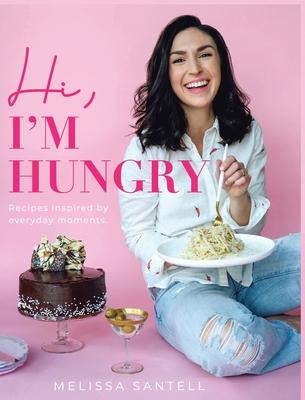 Hi, I'm Hungry: Recipes Inspired By Everyday Moments