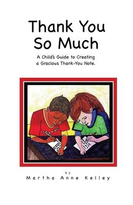 Thank You So Much: A Child's Guide to Creating a Gracious Thank-You Note