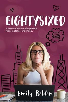 Eightysixed: A memoir about unforgettable men, mistakes, and meals.