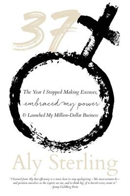 37: The Year I Stopped Making Excuses, Embraced My Power, and Launched My Million-Dollar Business