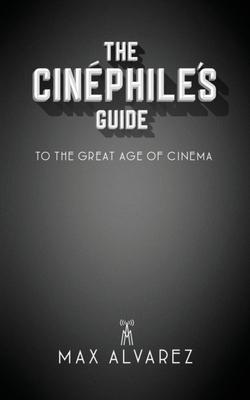 The Cinphile's Guide to the Great Age of Cinema