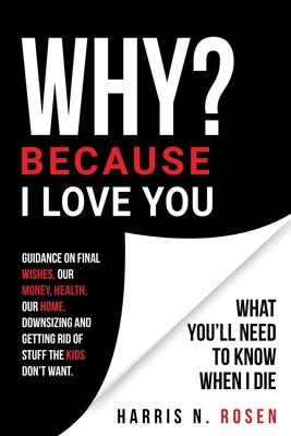 WHY? Because I Love You: What You'll Need to Know When I Die