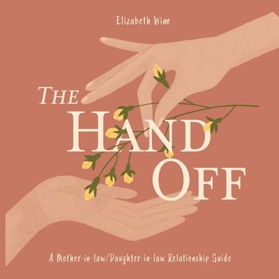 The Hand-Off: A Mother-in-law/Daughter-in-law Relationship Guide