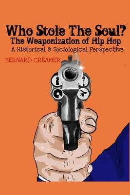 Who Stole the Soul? the Weaponization of Hip Hop: A Historical & Sociological Perspective