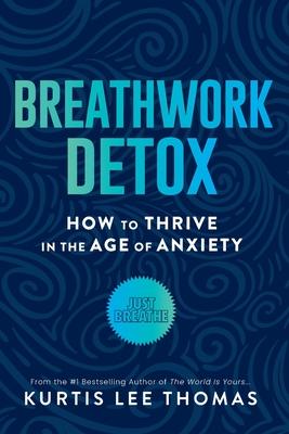 Breathwork Detox: How to Thrive in the Age of Anxiety