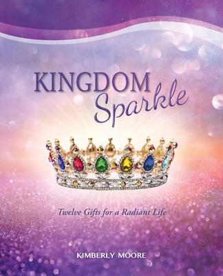 Kingdom Sparkle: Twelve Gifts for a Radiant Life