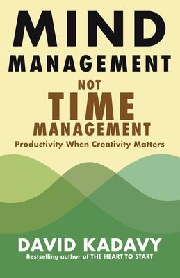 Mind Management, Not Time Management: Productivity When Creativity Matters