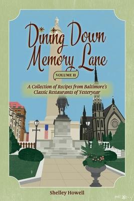 Dining Down Memory Lane, Volume II: A Collection of Recipes from Baltimore's Classic Restaurants of Yesteryear