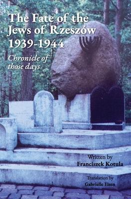 The Fate of the Jews of Rzeszw 1939-1944 Chronicle of those days