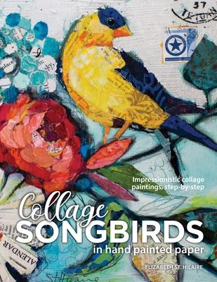 Songbirds in Collage: Impressionistic collage paintings, step-by-step