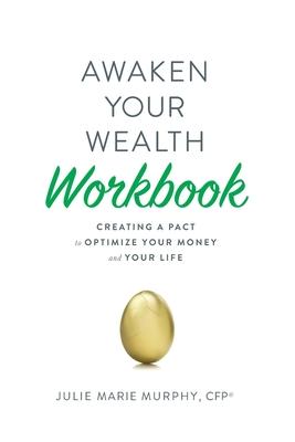 Awaken Your Wealth Workbook: Creating a PACT to OPTIMIZE YOUR MONEY and YOUR LIFE