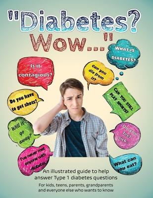 Diabetes? Wow: An illustrated guide to help answer Type 1 diabetes questions