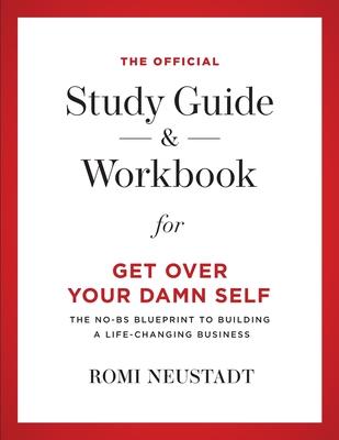 The Official Study Guide & Workbook for Get Over Your Damn Self