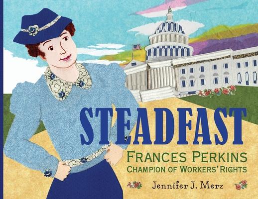 Steadfast: Frances Perkins, Champion of Workers' Rights