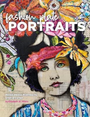 Fashion Plate Portraits: Mixed Media Portraits, Step-by-Step