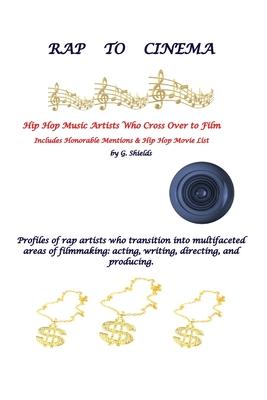 RAP TO CINEMA Hip Hop Music Artists Who Cross Over to Film Profiles of rap artists who transition into multifaceted areas of filmmaking, acting, writi