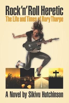 Rock 'n' Roll Heretic: The Life and Times of Rory Tharpe